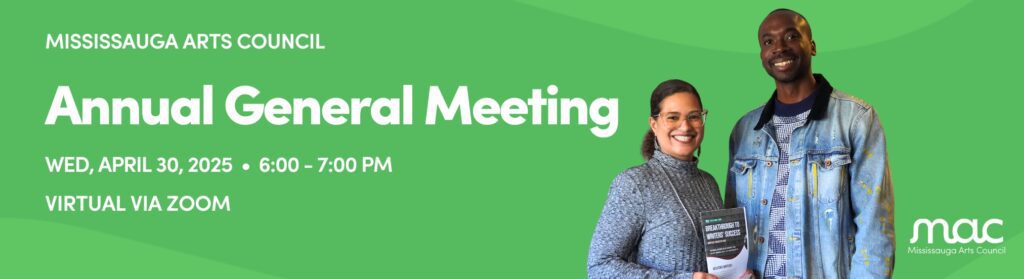 Graphic for MAC's Annual General Meeting 2025. Two adults stand side-by-side, smiling on the right. White text on a green background reads: "Mississauga Arts Council. Annual General Meeting. Wed, April 30, 2025. 6:00 - 7:00 PM. Virtual via Zoom." MAC's logo, in white, appears in the bottom right corner.
