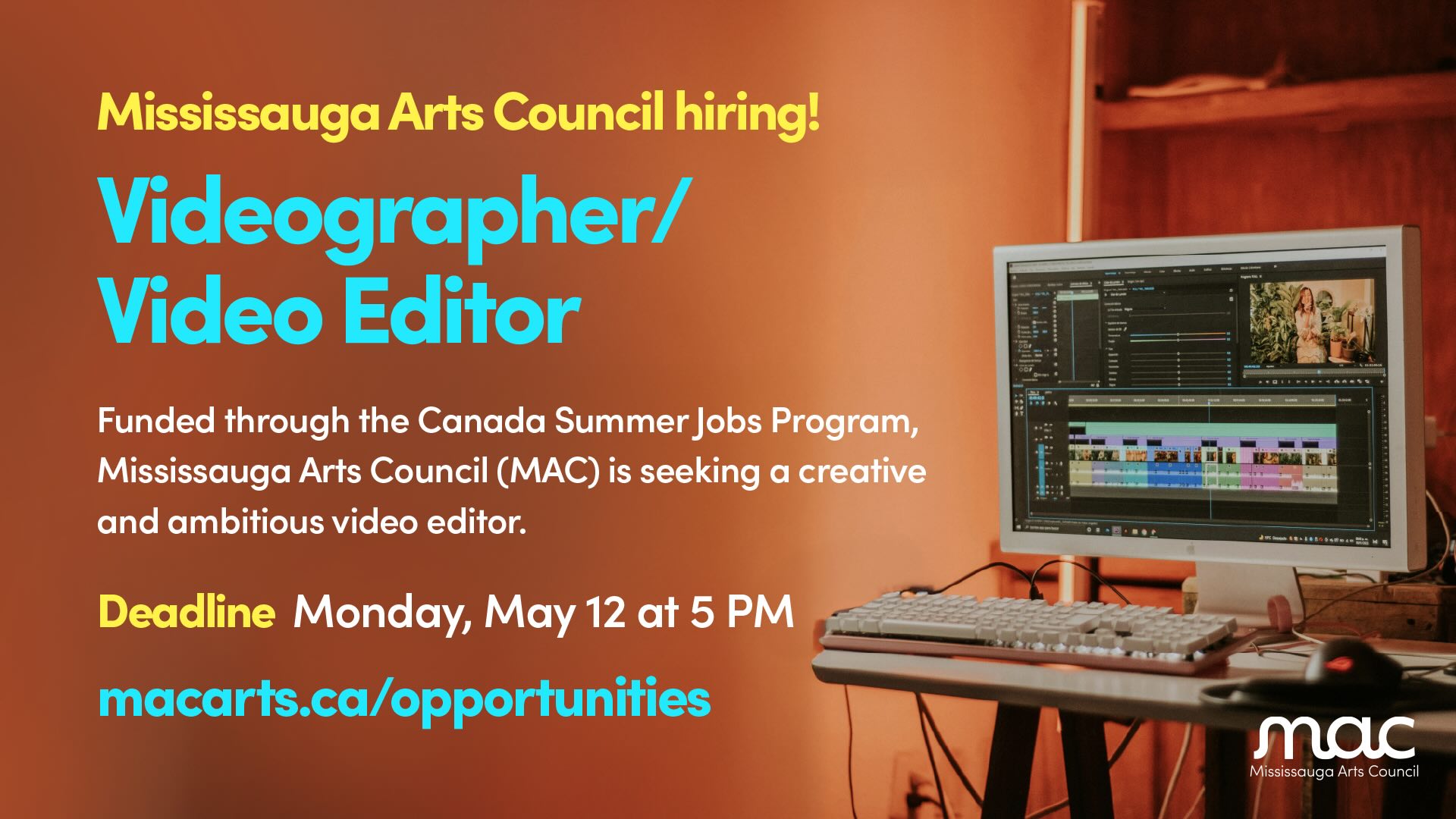A promotional graphic from Mississauga Arts Council announcing a job opening for a Videographer/Video Editor funded through the Canada Summer Jobs Program. The text highlights a deadline of Monday, May 12 at 5 PM and includes the website "macarts.ca/opportunities" for more information. The background features a warmly lit workspace with a desktop computer displaying a video editing software timeline and a woman on screen. The MAC logo appears in the bottom right corner.
