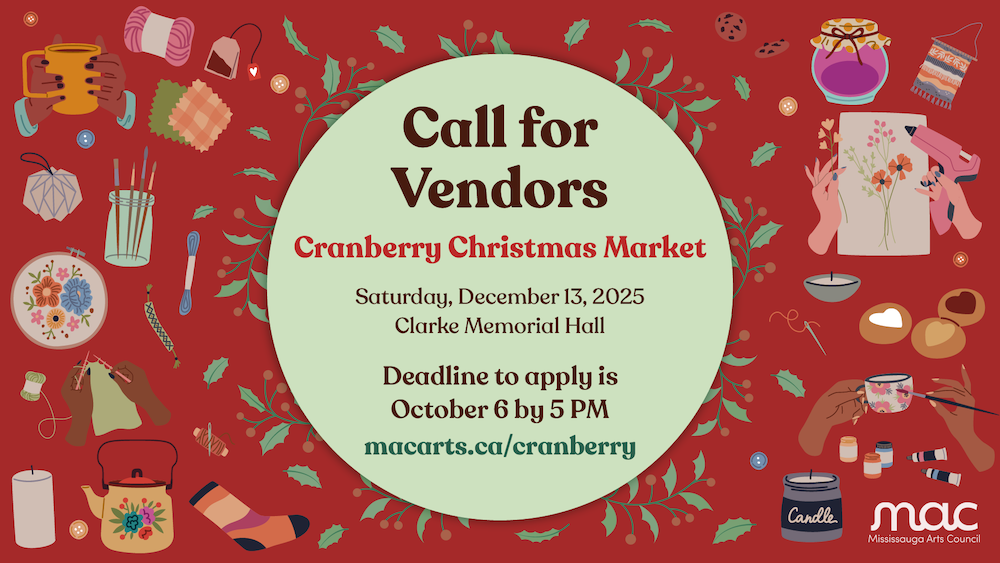 A primarily red and green graphic. The background features artisan items such as yarn, tea, knitting, candles, and cookies on a red background. In the centre, a green circle is wrapped with holly. The text on top the circle reads "Call for Vendors. Cranberry Christmas Market. Saturday, December 13, 2025. Clarke Memorial Hall. Deadline to apply is October 6 at 5 PM. macarts.ca/cranberry". The MAC logo is placed in the bottom right corner.