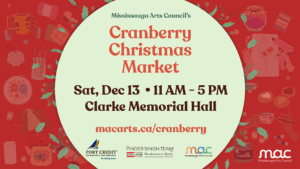 Mississauga Arts Council’s Cranberry Christmas Market brings Festive Cheer and Unique Shopping Experiences to Clarke Memorial Hall!