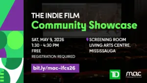 Promotional graphic for "The Indie Film Community Showcase." The background shows a darkened movie theater with a film playing on the screen. To the left, a vibrant purple and green geometric pattern frames the event details. The text states: Saturday, May 9, 2026, from 1:30 – 4:30 PM. It is a free event at the Screening Room, Living Arts Centre, Mississauga, though registration is required. A purple button at the bottom provides a registration link: bit.ly/mac-ifcs26. Logos for TD and the Mississauga Arts Council are in the bottom right corner.