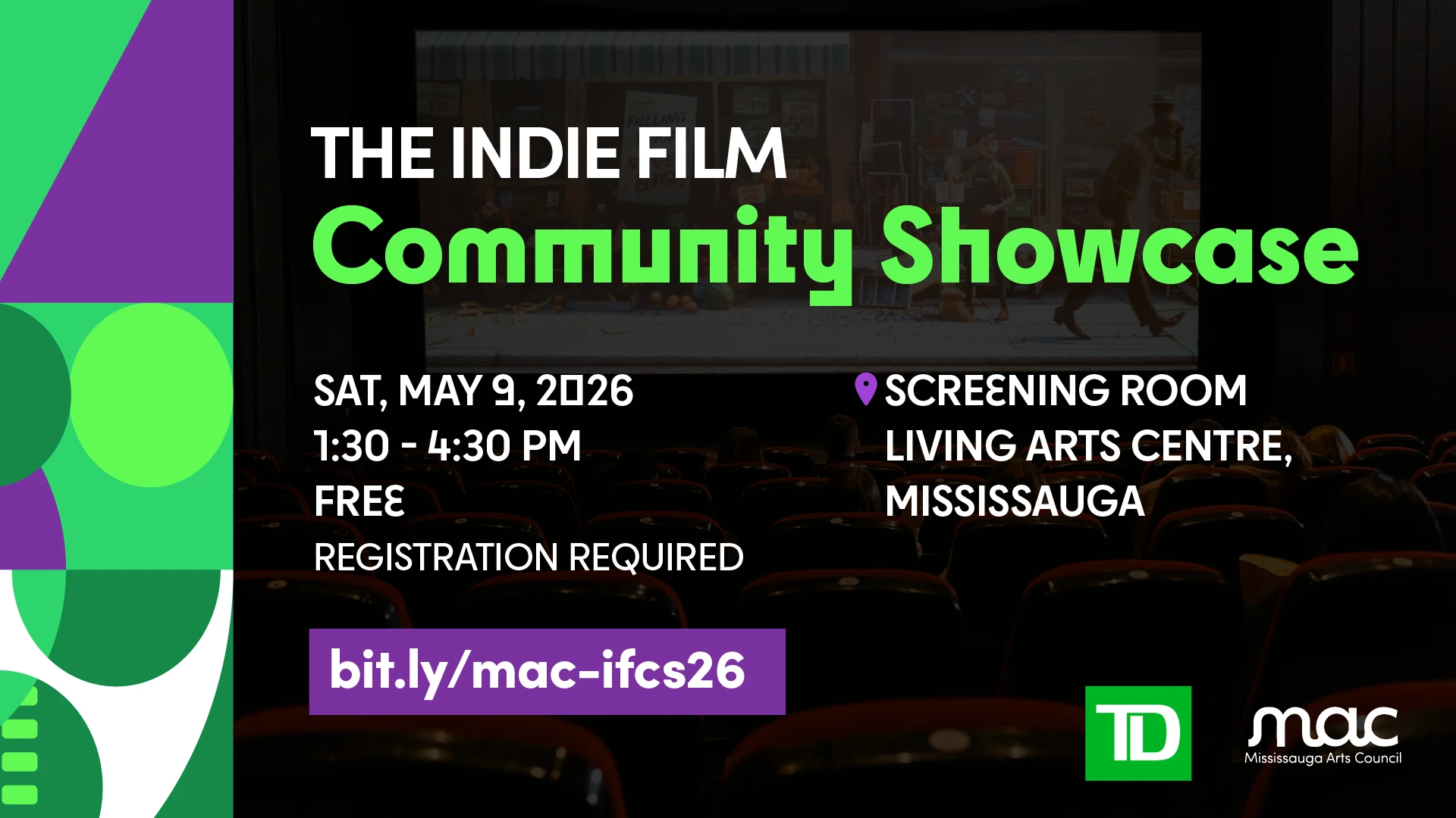 Promotional graphic for "The Indie Film Community Showcase." The background shows a darkened movie theater with a film playing on the screen. To the left, a vibrant purple and green geometric pattern frames the event details. The text states: Saturday, May 9, 2026, from 1:30 – 4:30 PM. It is a free event at the Screening Room, Living Arts Centre, Mississauga, though registration is required. A purple button at the bottom provides a registration link: bit.ly/mac-ifcs26. Logos for TD and the Mississauga Arts Council are in the bottom right corner.