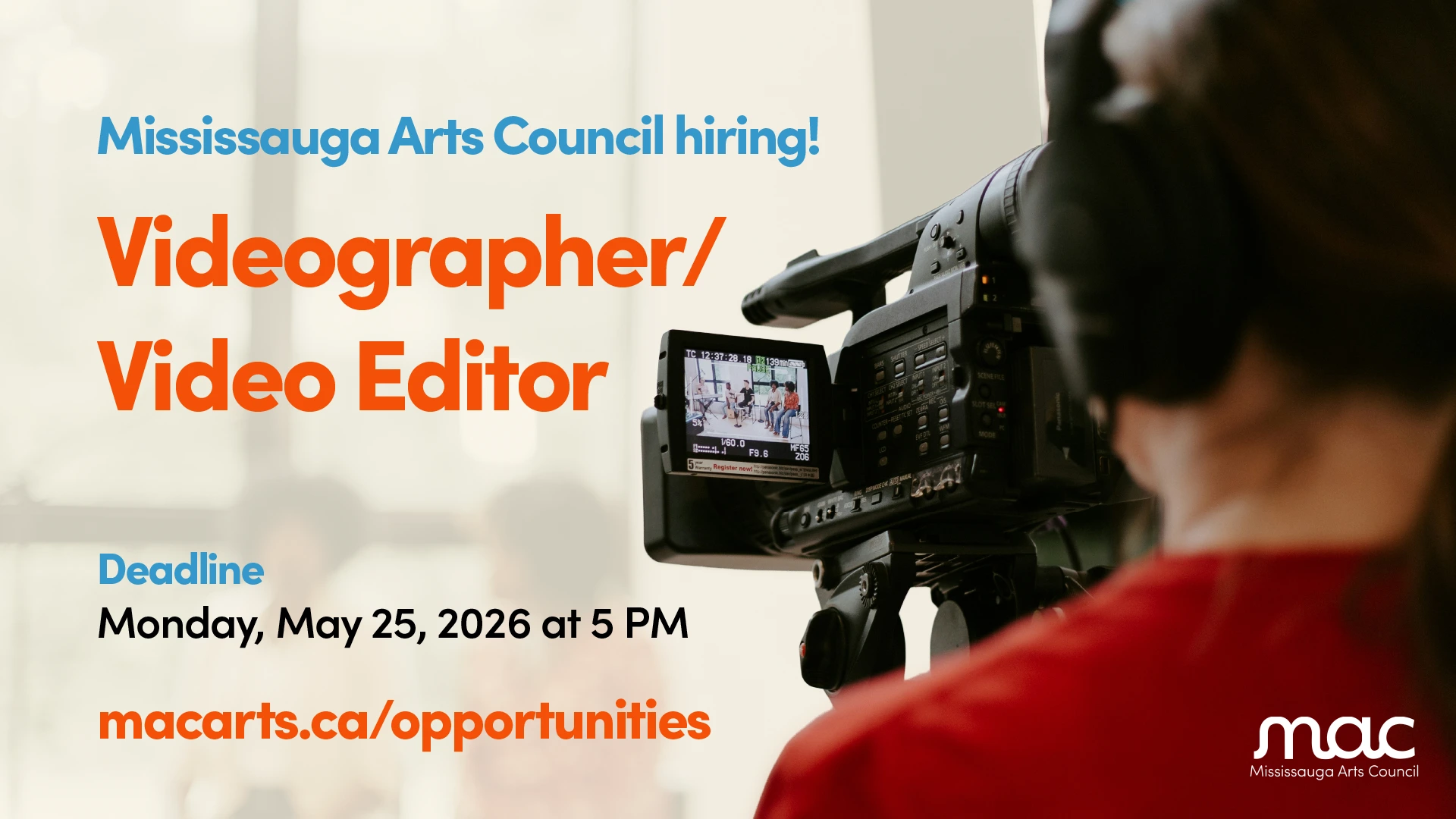 Hiring announcement from Mississauga Arts Council for a Videographer/Video Editor. Application deadline is Monday, May 25, 2026, at 5 PM. For details, visit macarts.ca/opportunities. The background shows a person operating a professional video camera.