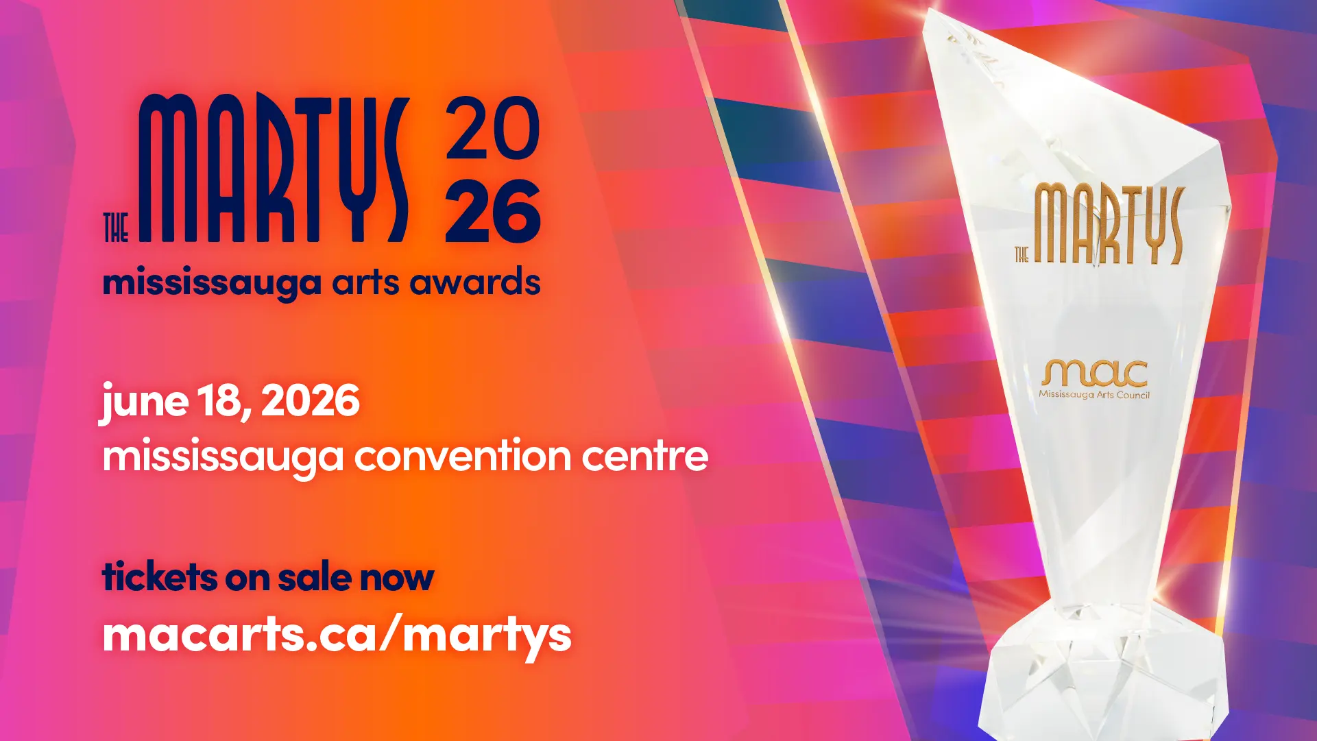 An event graphic for "THE MARTYS 2026 Mississauga Arts Awards," which will be held on June 18, 2026, at the Mississauga Convention Centre, with "tickets on sale now macarts.ca/martys" on the bottom-left. On the right, a faceted crystal trophy is displayed, showcasing "THE MARTYS" gold logo and a gold "Mississauga Arts Council" logo below it. The background displays an angular pattern in shades of red, pink, orange, purple, and blue.