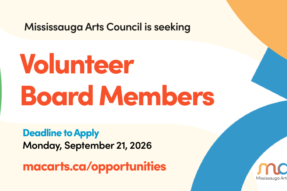 Promotional graphic from the Mississauga Arts Council stating "Mississauga Arts Council is seeking Volunteer Board Members." The application deadline is Monday, September 21, 2026. Interested applicants can apply at macarts.ca/opportunities.